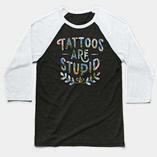 Tattoos Are Stupid Sarcastic Ink Addict Tattooed Baseball T-Shirt